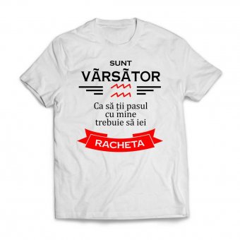 Tricou Personalizat - Sunt Varsator ca sa ti pasul cu mine trebuie sa iei racheta